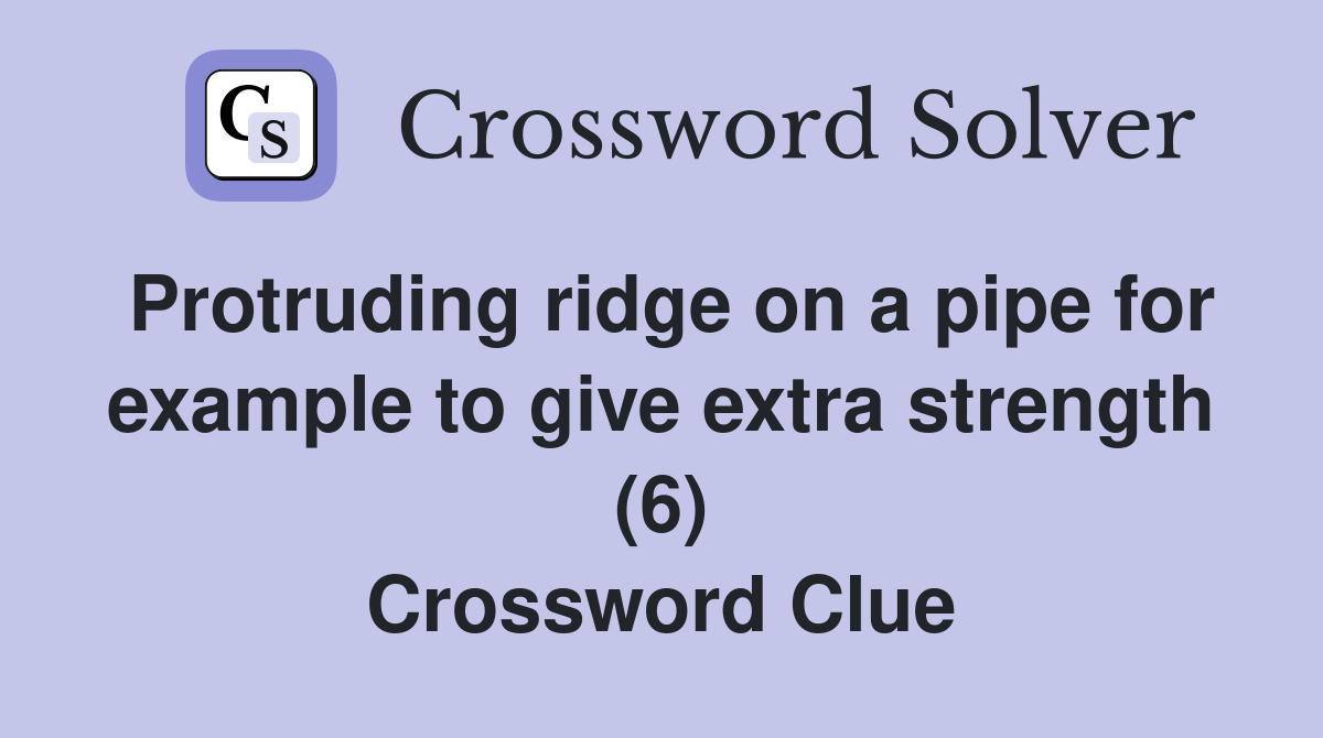 Protruding ridge on a pipe for example to give extra strength (6